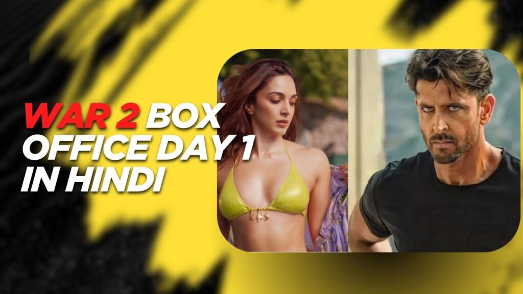 War 2 Box Office Day 1 In Hindi