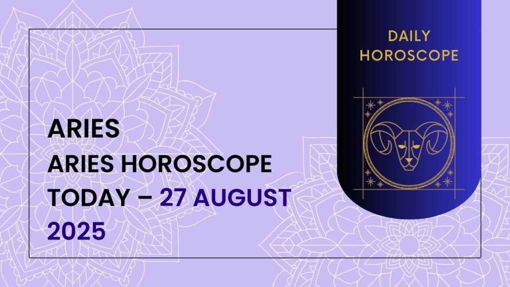 Aries, 27 August 2025 Horoscope