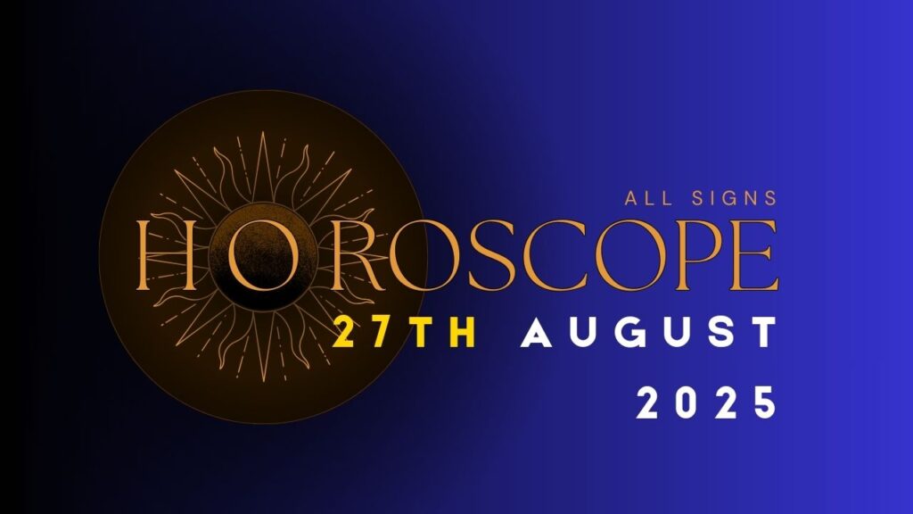 Horoscope 27 August 2025-Check now!