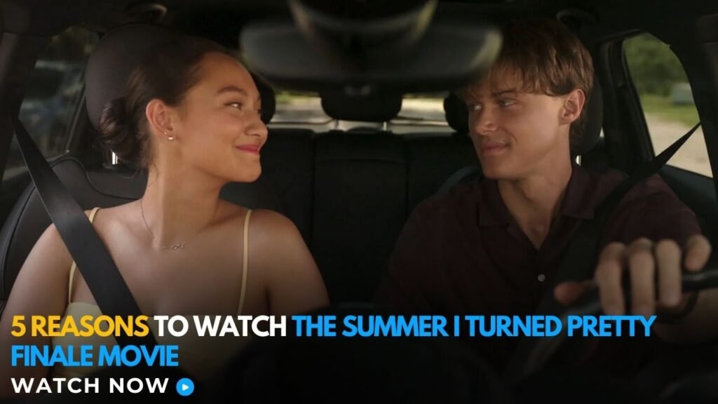 5 Reasons To Watch The Summer I Turned Pretty Finale Movie