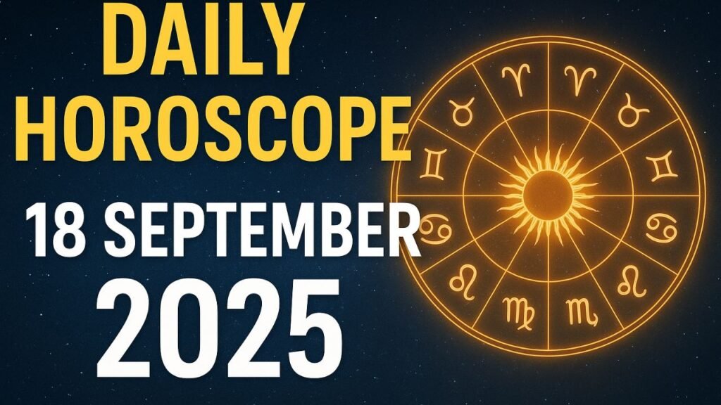 Daily Horoscope 18 September 2025