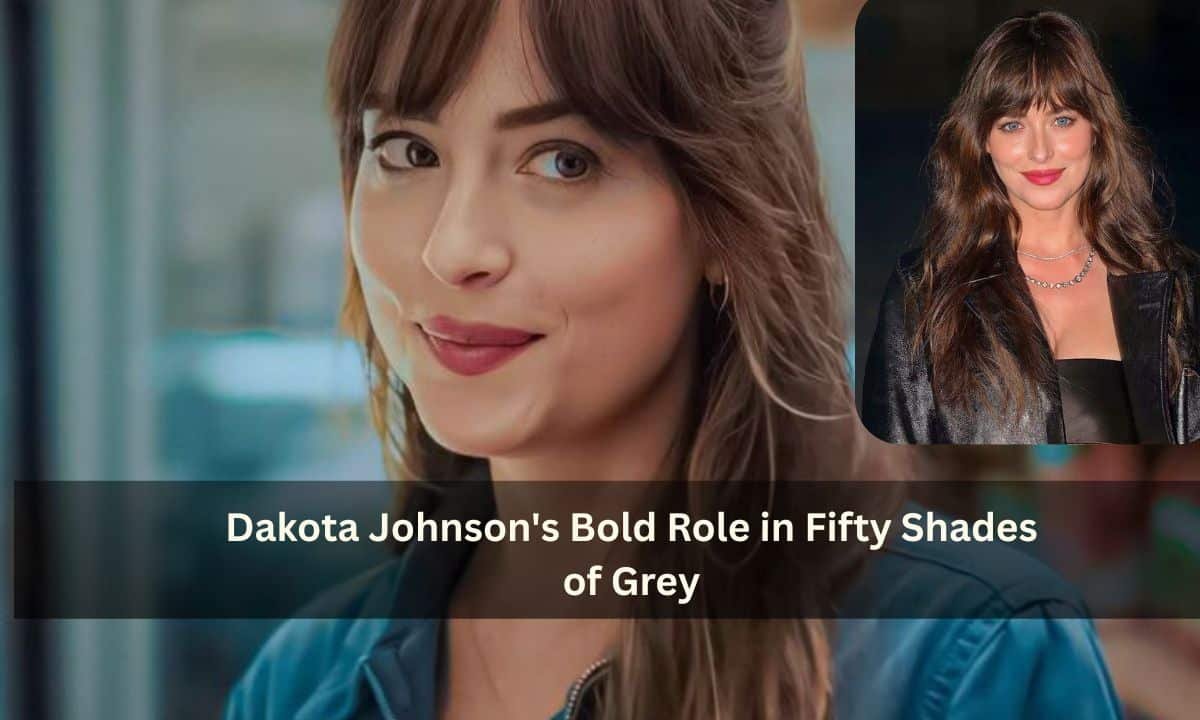 Dakota Johnson's Bold Role in Fifty Shades of Grey